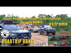 [Day 2] ROADTRIP BBKC Jelajah Nanga Merit, Nanga Pila dan ulu Metah Sarawak BORNEO
