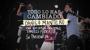 Todo lo has cambiado - Danilo Montero ft Victoria M. Thalles Roberto y Su Presencia Chords - ChordU
