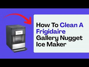 How To Clean A Frigidaire Gallery Nugget Ice Maker – Descale Steps, Sanitise & Deep Clean
