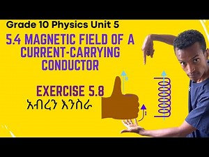 Grade 10 Physics Unit 5: 5.4 Magnetic field of a current carrying conductor & Exercise 5.8 |Saquama