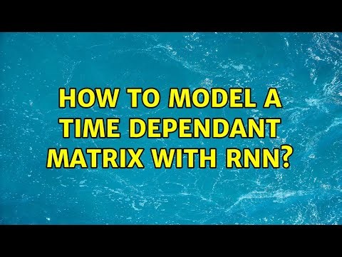 How to model a time dependant matrix with RNN?