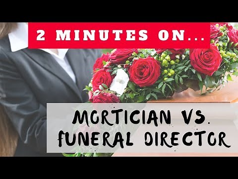 How are the Terms Mortician and Funeral Director Different? Just Give Me 2 Minutes