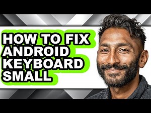 How to Fix Android Keyboard Small (full Guide)