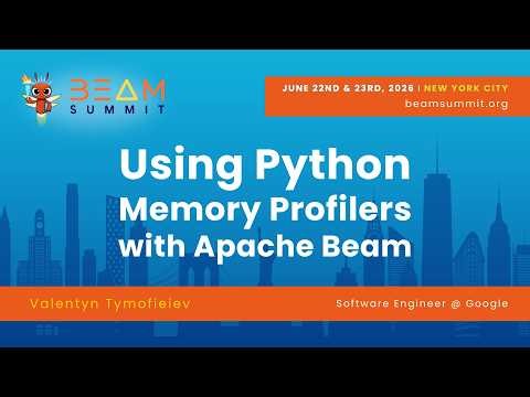 Using Python Memory Profilers with Apache Beam - Beam Summit 2026