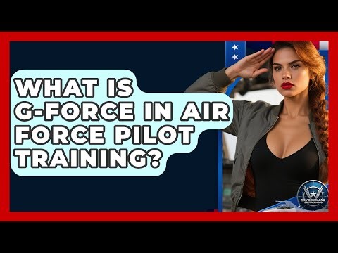 What Is G-force In Air Force Pilot Training? - Sky Command Brotherhood