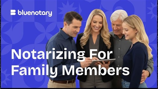 Notarizing for Family Members | BlueNotary