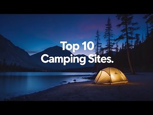 Top 10 Hidden Camping Gems for 2025: The Ultimate Adventure Guide