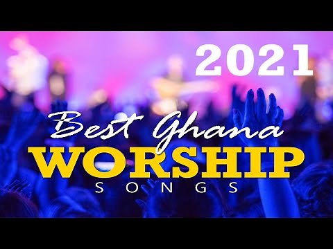 BEST GHANA WORSHIP SONGS 2021