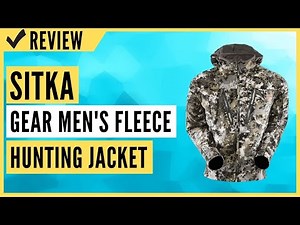 SITKA Gear Men's Stratus Windstopper Water Repellent Ultra-Quiet Fleece Hunting Jacket Review