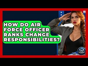 How Do Air Force Officer Ranks Change Responsibilities? - Sky Command Brotherhood