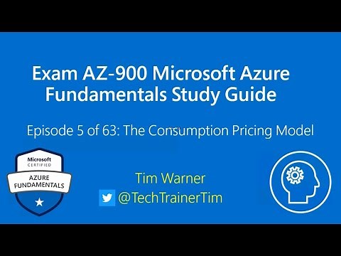 Exam AZ-900 Microsoft Azure Fundamentals Study Guide - Episode 5 of 63: Consumption Pricing Model