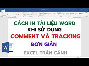 Cách in tài liệu Word khi có COMMENT và TRACKING CHANGE siêu hay