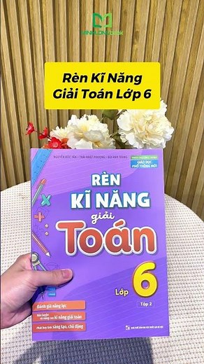 Rèn Kĩ Năng Giải Toán 6 – Tự Tin Đạt Điểm Cao!