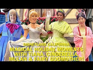 Tiana, Cinderella, Mulan & Fairy Godmother: MAGICAL Princess Holiday Moments at Disneyland #disney