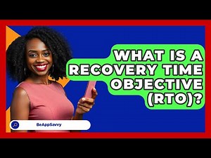 What Is A Recovery Time Objective (RTO)? - Be App Savvy