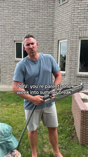 POV: you’re parents one week into summer break