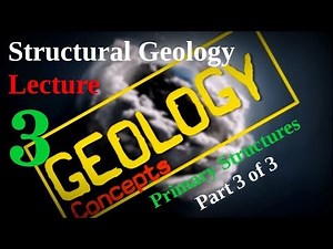 Structural geology - 3 | Primary structures Part 3 of 3 | Geology Concepts
