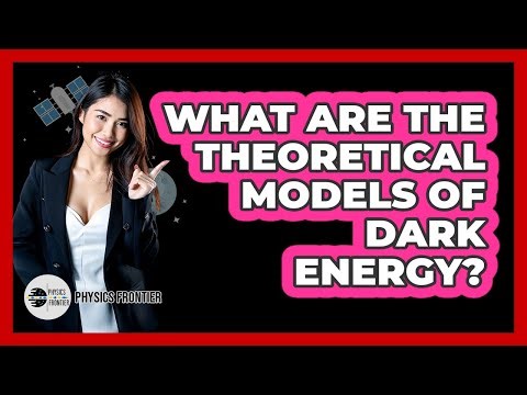 What Are The Theoretical Models Of Dark Energy?