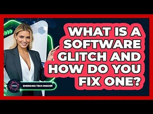 What Is A Software Glitch And How Do You Fix One? - Emerging Tech Insider
