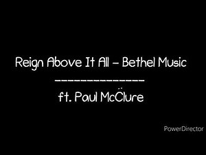 Reign Above It all [Lyric Video] - Bethel Music feat. Paul McClure