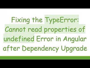 Fixing the TypeError: Cannot read properties of undefined Error in Angular after Dependency Upgrade