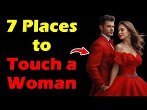 7 Places to Touch a Woman for the First Time