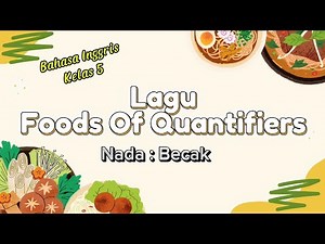 Lirik Lagu FOODS OF QUANTIFIERS Materi Bahasa Inggris Kelas 5 [Nada : Becak]