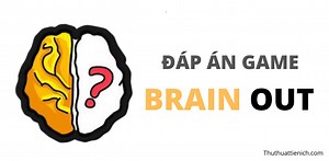 Đáp án, lời giải game Brain Out mới nhất (từ Level 1 tới Level 225) - Thuthuattienich.com