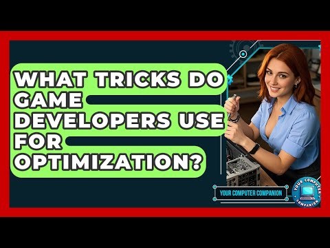 What Tricks Do Game Developers Use For Optimization? - Your Computer Companion