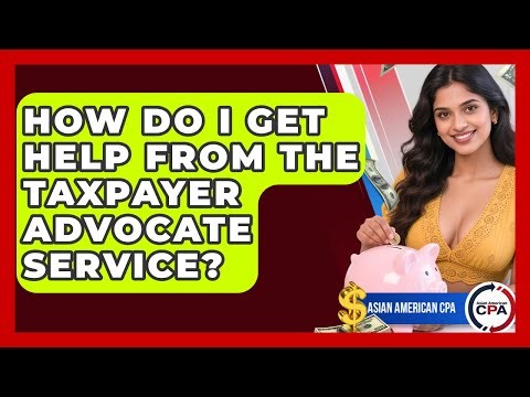 How Do I Get Help From The Taxpayer Advocate Service? - Asian American CPA
