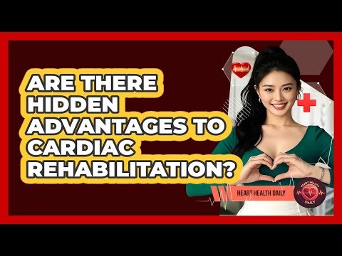 Are There Hidden Advantages To Cardiac Rehabilitation? - Heart Health Daily