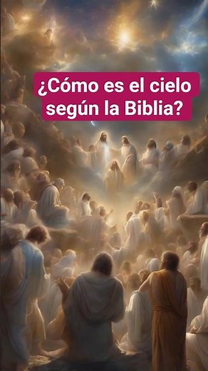 ¿Cómo es el cielo según la Biblia? Descúbrelo aquí
