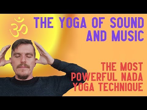 NADA YOGA - the YOGA of SOUND and MUSIC + POWERFUL TECHNIQUE!