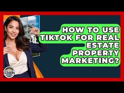 How To Use TikTok For Real Estate Property Marketing? - Real Estate Closers Guide