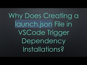 Why Does Creating a launch.json File in VSCode Trigger Dependency Installations?