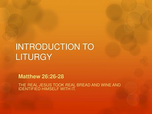 INTRODUCTION TO LITURGY - SlideServe
