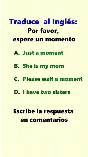 Inglés para principiantes | Traduce al inglés: Por favor, espere un momento