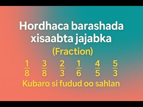 HORDHACA BARASHADA XISABTA JAJABKA|introduction to fraction
