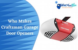 Who Makes Craftsman Garage Door Openers? Are They Good?
