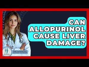 Can Allopurinol Cause Liver Damage? - Orthopedic Support Network