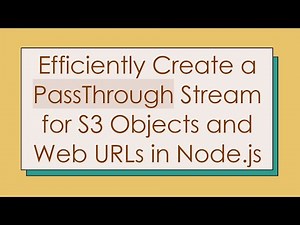 Efficiently Create a PassThrough Stream for S3 Objects and Web URLs in Node.js