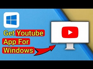 How To Get YouTube App For Windows 11 & 10 PC - Easy Guide
