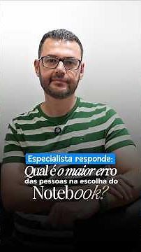 Qual o maior erro na escolha do notebook?