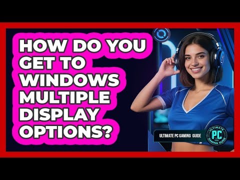 How Do You Get To Windows Multiple Display Options?