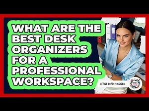 What Are The Best Desk Organizers For A Professional Workspace? - Office Supply Insider