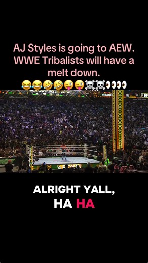 WWE Tribalists please don’t have a melt down, but AJ Styles is coming over to AEW😂😂🤣🤣😜😜☠️☠️👀👀. #fyp #fypシ #viral #wwe #wrestletok @RavenClub74 @Pro Wrestling Tiger @mia_wrestling @SieFoxxie @Miss TNA ❤️❤️ @Johnny @TODDY! 🇦🇺🚗☁️🤼‍♂️ @William Storm ⛈️ @The Real Pro-Wrestling Fan