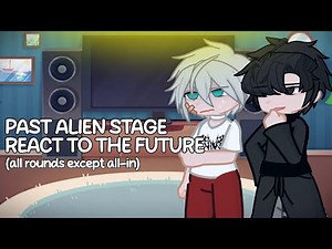 Past Alien Stage React to the Future | ALL ROUNDS - ALST, GACHA, Gacha Reacts, Reaction, GCRV