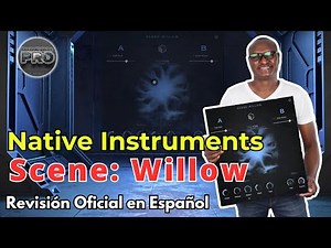 🎹Native Instruments Scene: Willow🎹 -Official Review in Spanish-