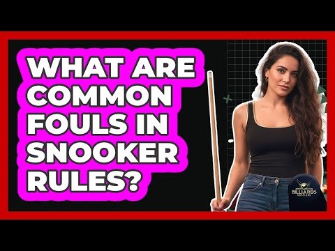 What Are Common Fouls in Snooker Rules?