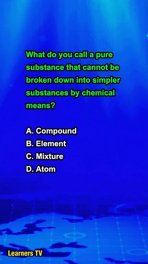 What do you call a pure substance that cannot be broken down into simpler substances by chemical means? #learnerstv #sciencequiz #education #learning | Learners TV